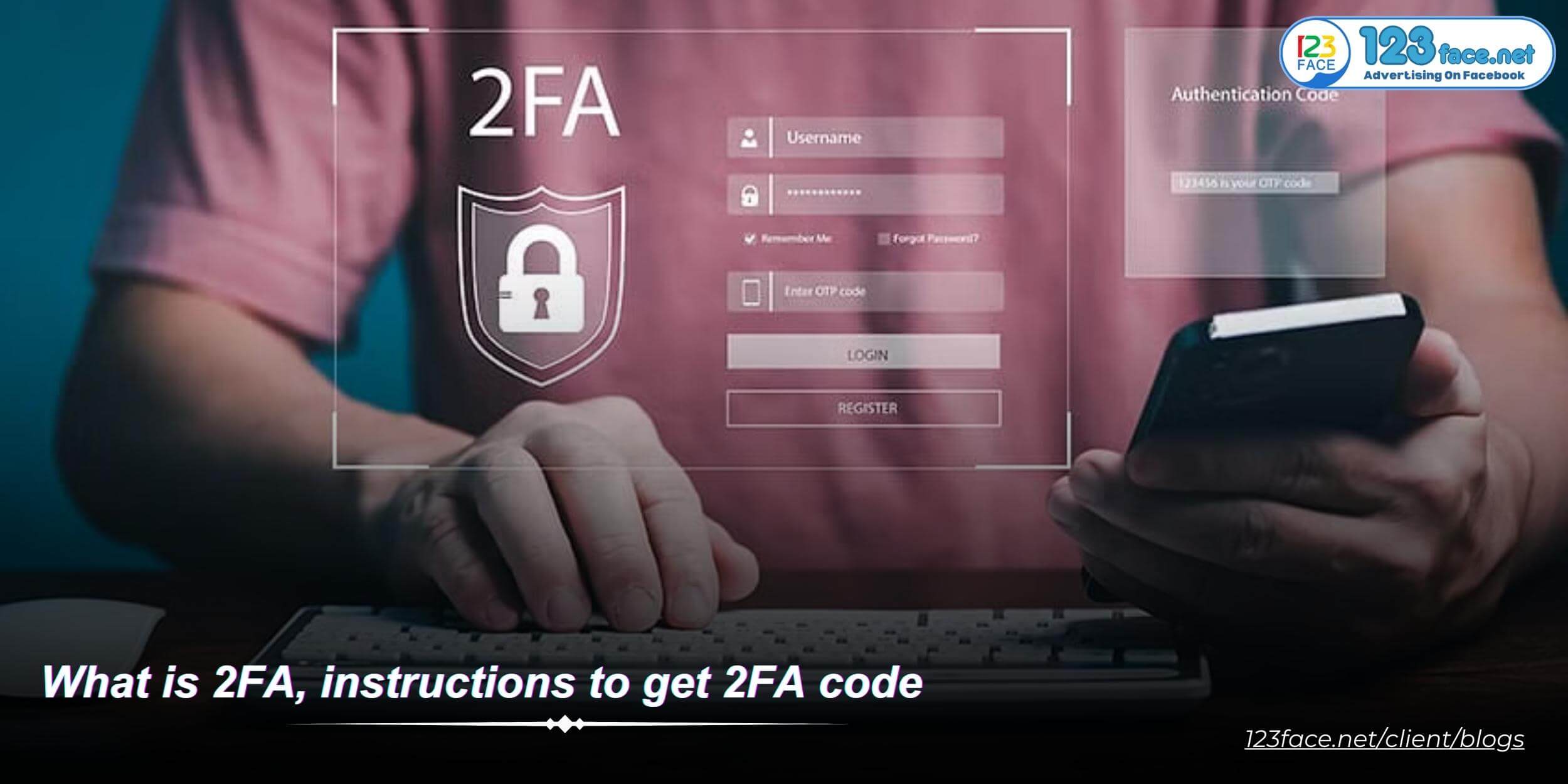 What is 2FA, instructions to get 2FA code